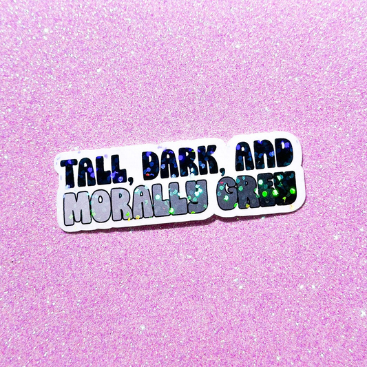 Tall, Dark, and Morally Grey Sticker
