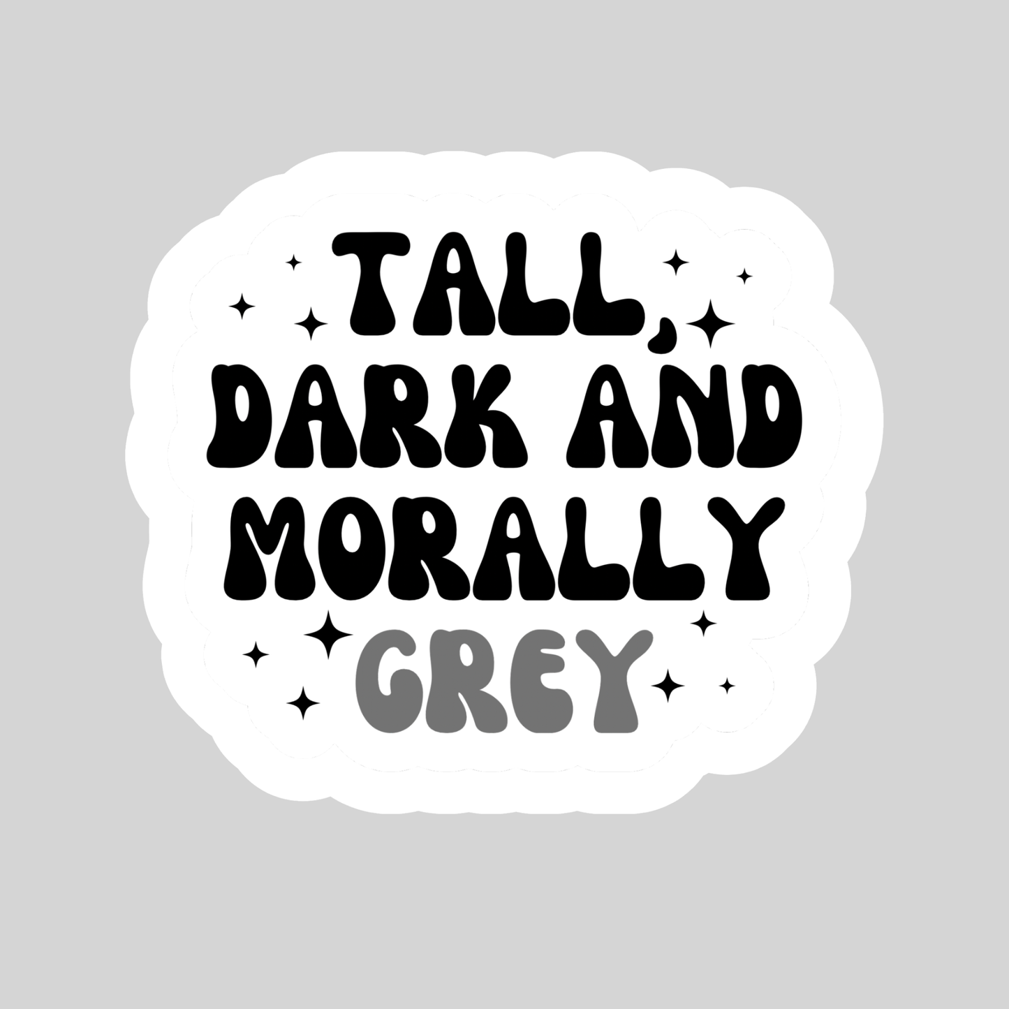 Tall Dark and Morally Grey Sticker