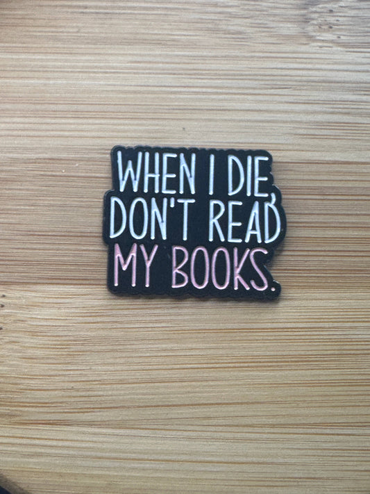 When I Die, Don't Read My Books Enamel Pin