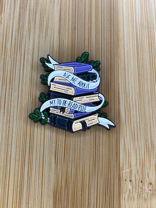 Ask Me About My TBR Pile Enamel Pin