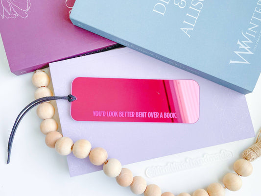 You’d Look Better Bent Over a Book - Pink Mirror Bookmark