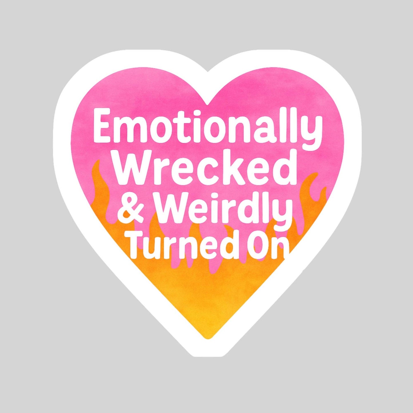 Emotionally Wrecked and Weirdly Turned On Sticker