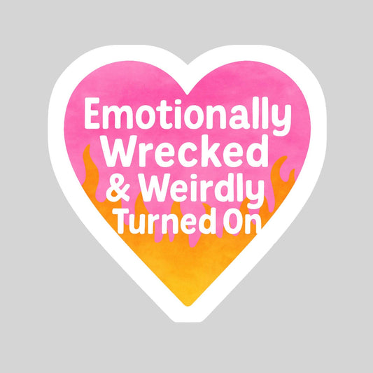 Emotionally Wrecked and Weirdly Turned On Sticker