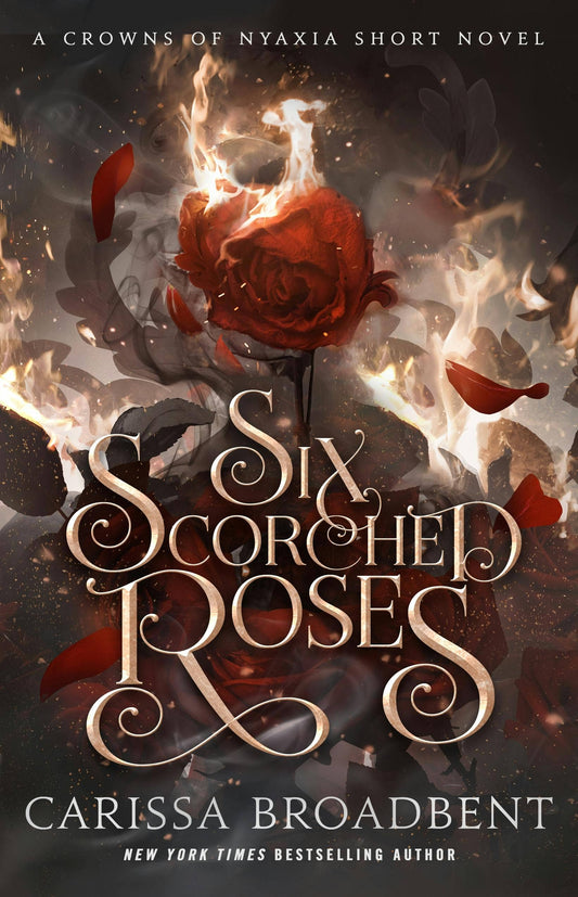 Six Scorched Roses: A Crowns Of Nyaxia Short Novel - Carissa Broadbent