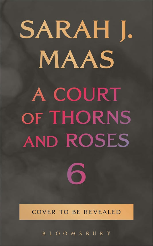 A Court of Thorns and Roses #6 (PRE-ORDER)- Sarah J. Maas