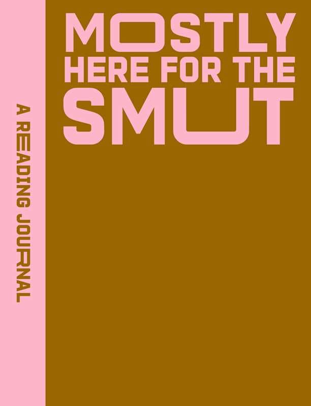 A Reading Journal: Mostly Here for the Smut Journal