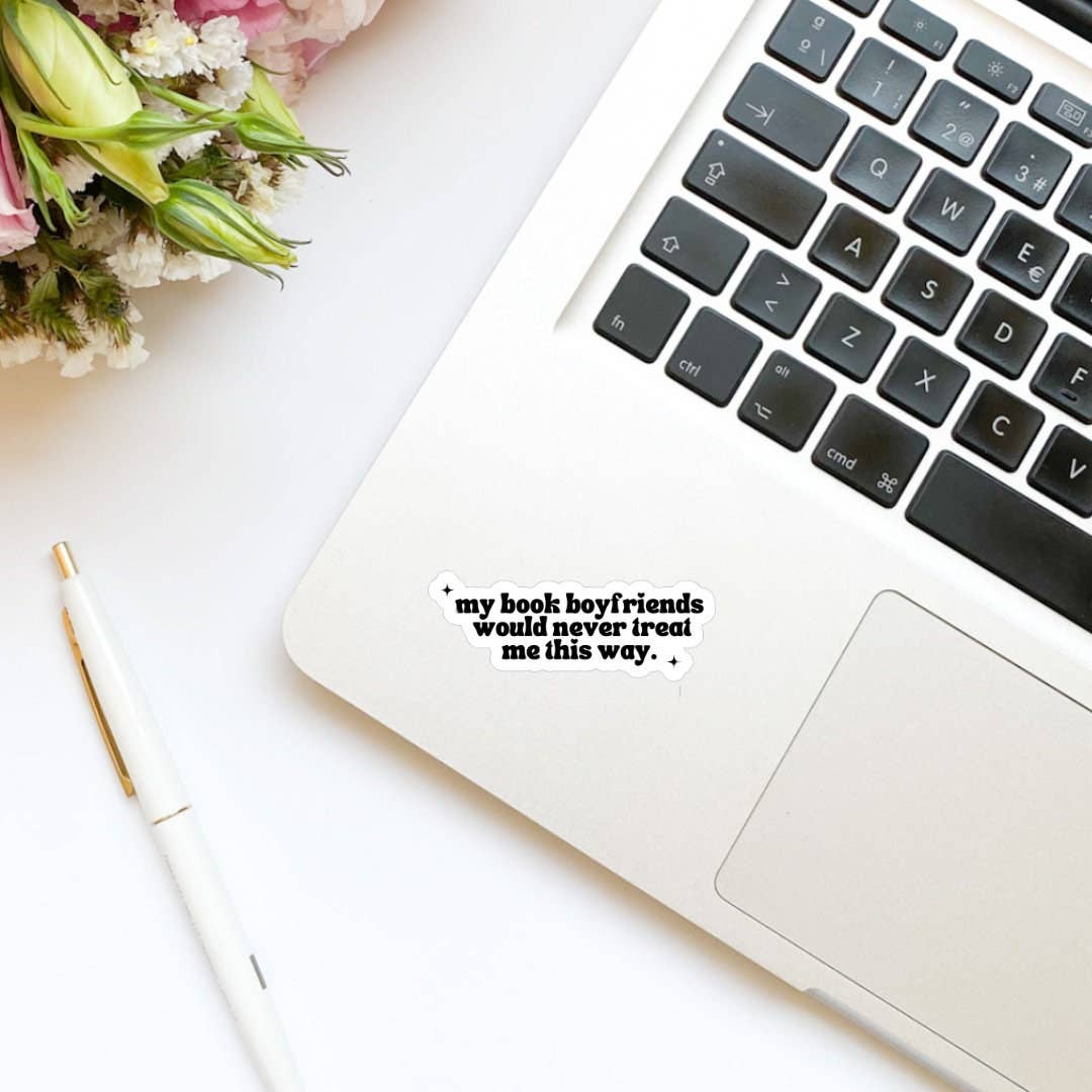 My Book Boyfriends Would Never Treat Me This Way Sticker