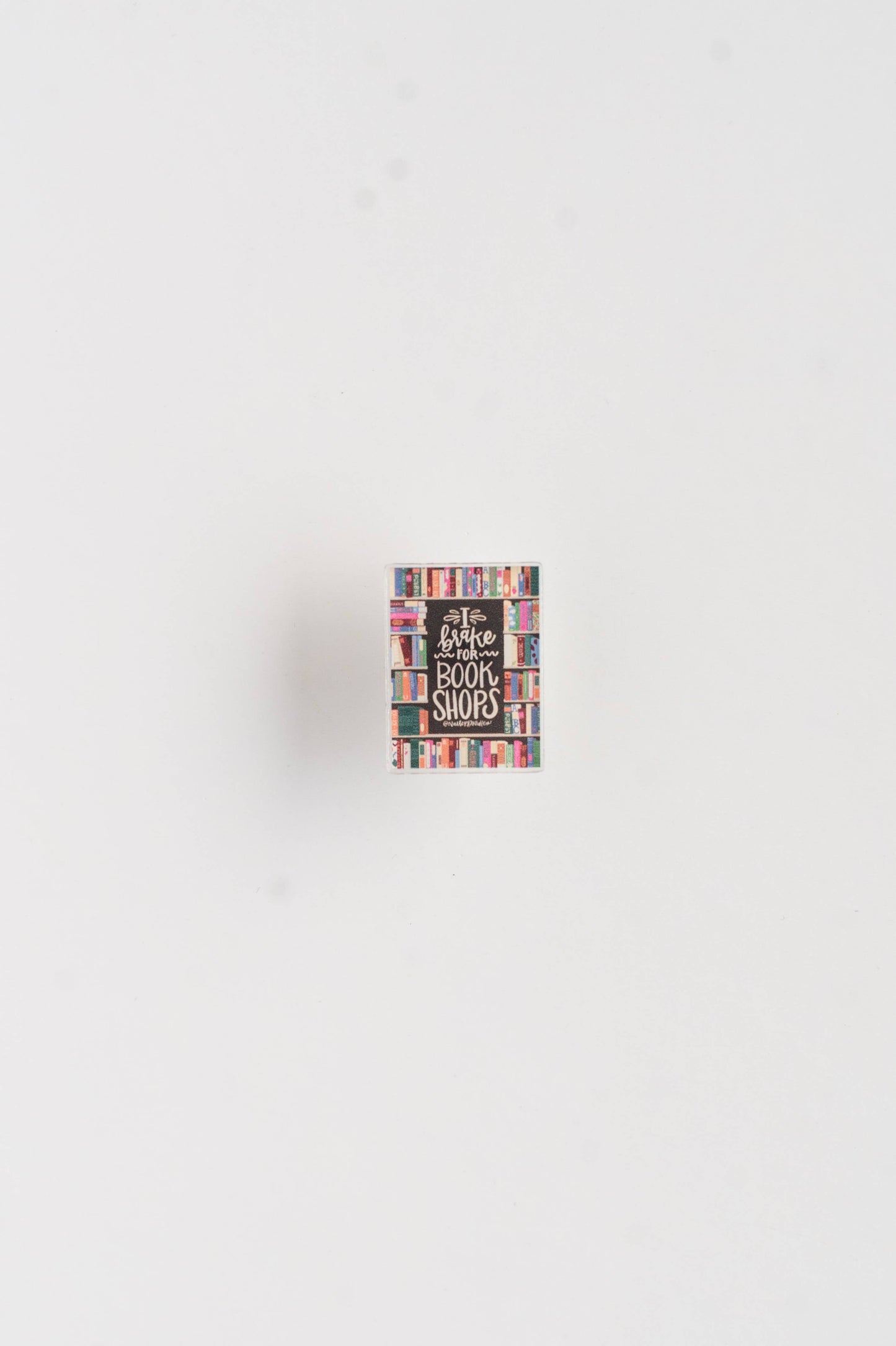 I Brake for Bookshops Acrylic Pin