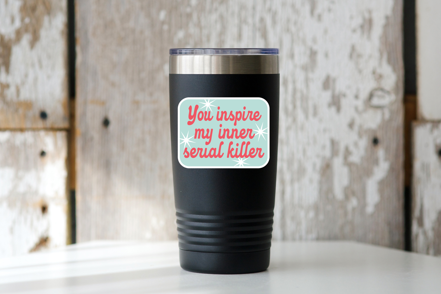 You Inspire My Inner Serial Killer Sticker