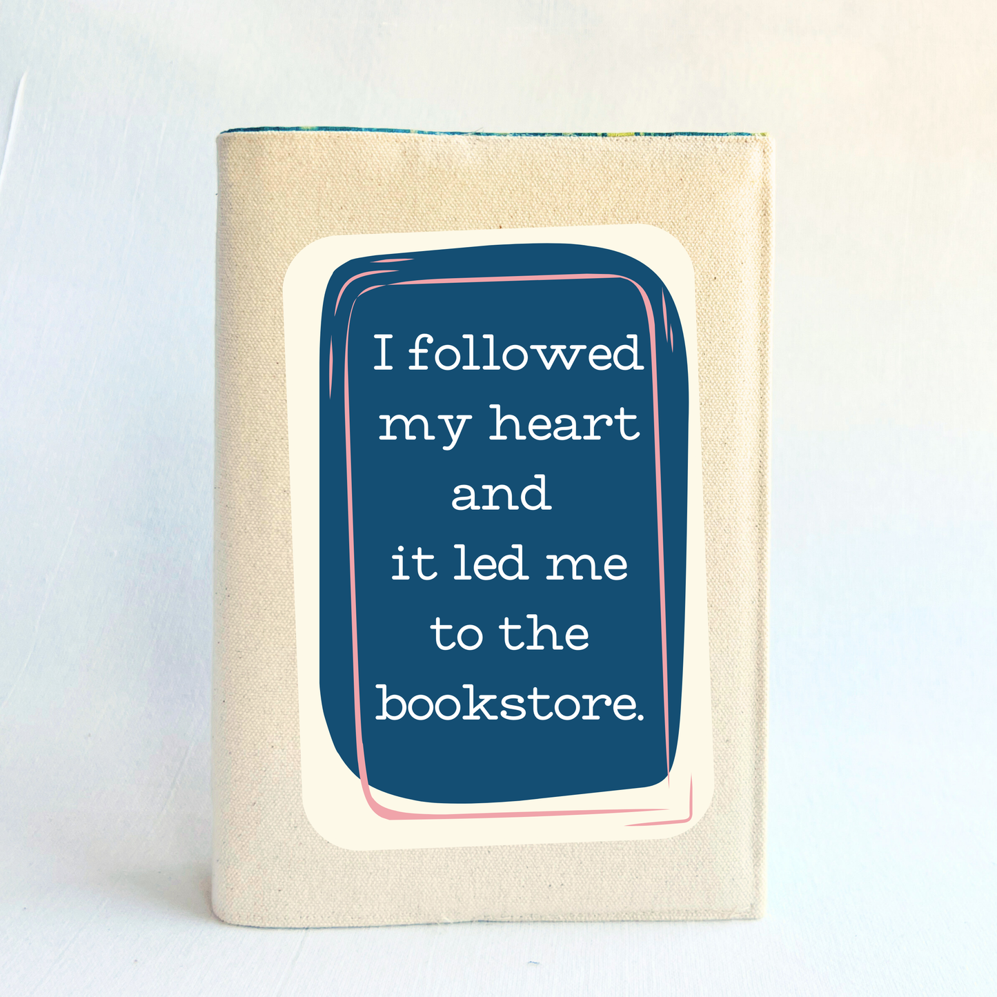 Fabric Book Cover - I followed my heart and it led me to the bookstore