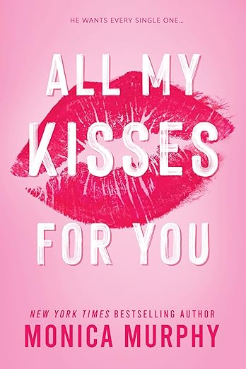 All My Kisses For You - Monica Murphy