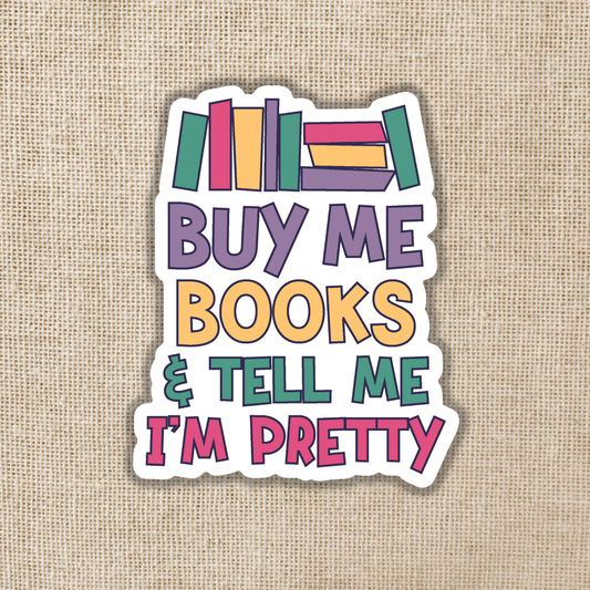 Buy Me Books & Tell Me I'm Pretty Sticker