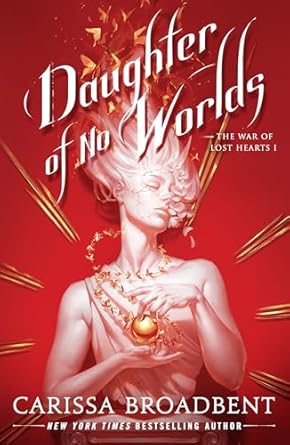 Daughter of No Worlds (PRE-ORDER)- Carissa Broadbent