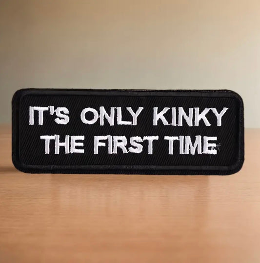 It’s Only Kinky The First Time Patch