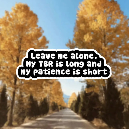 Leave Me Alone My TBR Is Long Sticker