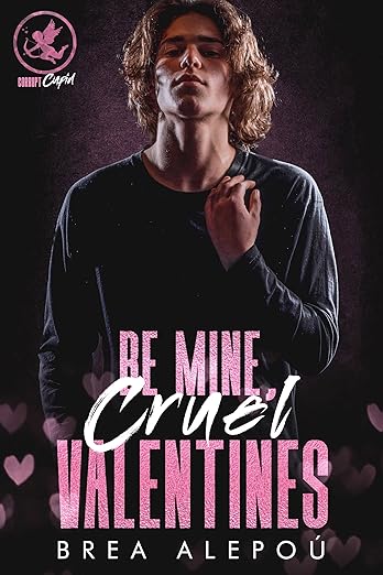 Be Mine Cruel Valentines- Brea Alepoú