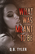 What Was Meant To Be - Q.B. Tyler