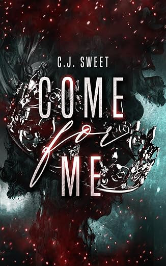 Come For Me - C.J. Sweet (Book 1)