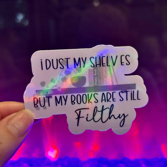 I Dust My Shelves but My Books are Still Filthy Sticker