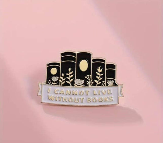 I Cannot Live Without Books Enamel Pin