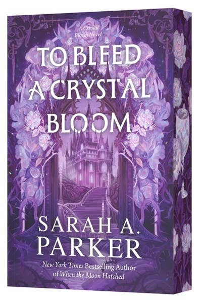 To Bleed a Crystal Bloom (Deluxe)- Sarah A. Parker