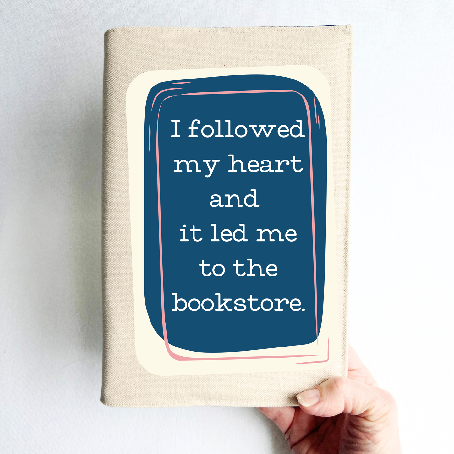 Fabric Book Cover - I followed my heart and it led me to the bookstore