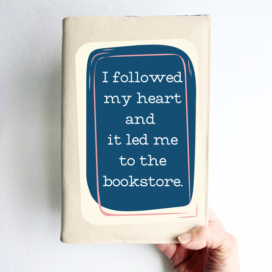 Fabric Book Cover - I followed my heart and it led me to the bookstore
