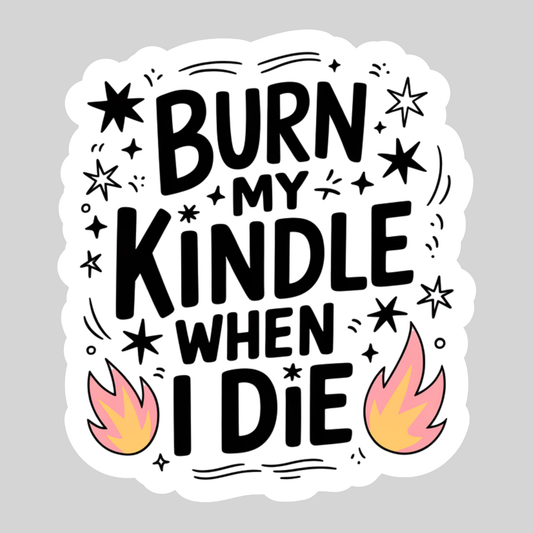 Burn My Kindle When I Die Sticker