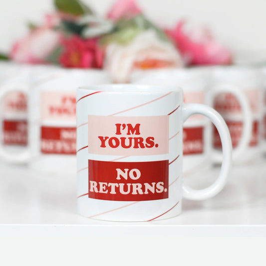 I'm Yours No Returns \ Valentine's Ceramic Mug