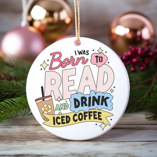Christmas Ornament- Born to Read Books & Drink Iced Coffee