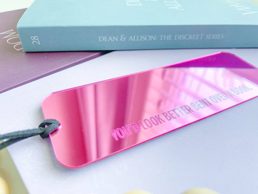 You’d Look Better Bent Over a Book - Pink Mirror Bookmark