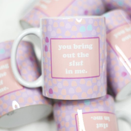 You Bring Out the Slut in Me \ Valentine's Ceramic Mug